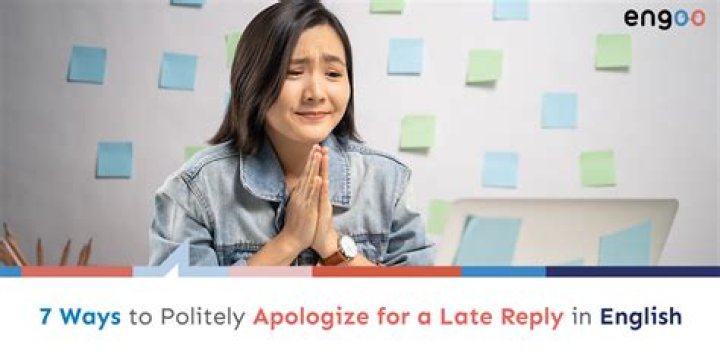 How do you politely apologize for late reply?