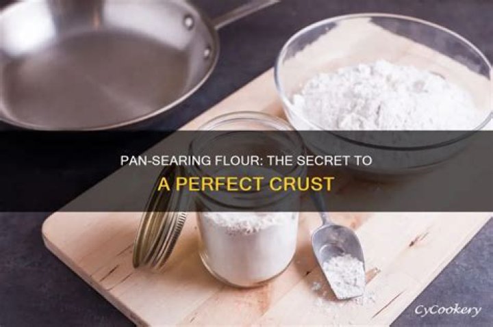 What does pan searing flour do?
