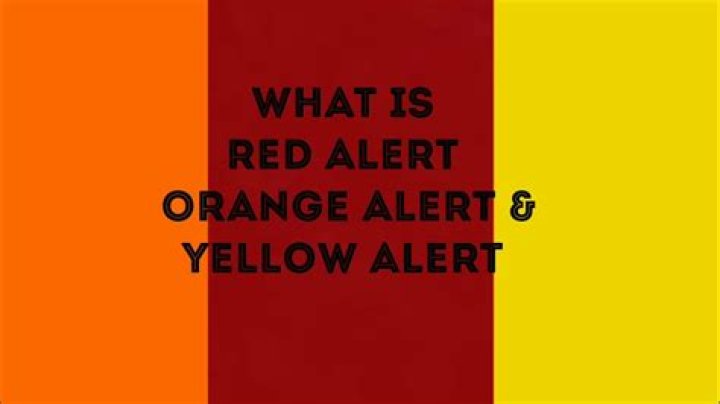 What is orange red and yellow alert?