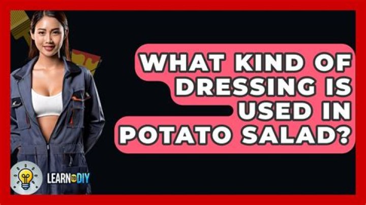 What kind of dressing is used in potato salad?